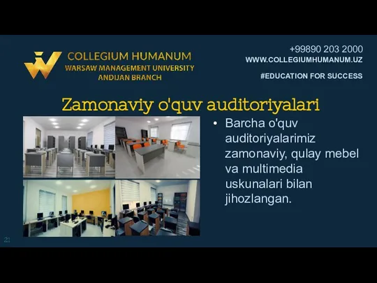 Zamonaviy o'quv auditoriyalari Barcha o'quv auditoriyalarimiz zamonaviy, qulay mebel va multimedia uskunalari bilan jihozlangan.