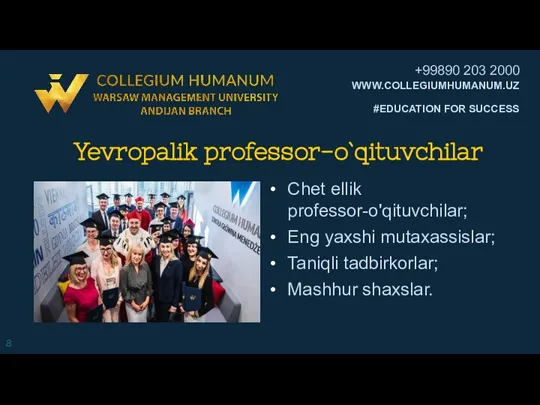 Yevropalik professor-o`qituvchilar Chet ellik professor-o'qituvchilar; Eng yaxshi mutaxassislar; Taniqli tadbirkorlar; Mashhur shaxslar.