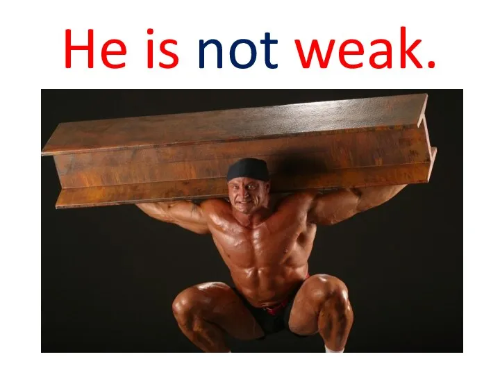 He is not weak.