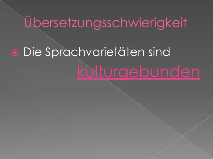 Übersetzungsschwierigkeit Die Sprachvarietäten sind kulturgebunden