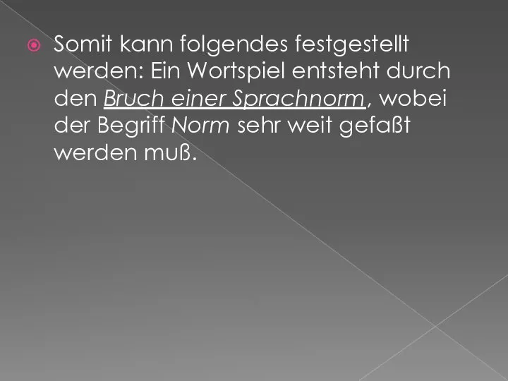 Somit kann folgendes festgestellt werden: Ein Wortspiel entsteht durch den Bruch einer