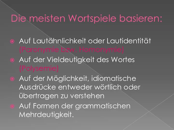 Die meisten Wortspiele basieren: Auf Lautähnlichkeit oder Lautidentität (Paronymie bzw. Homonymie) Auf