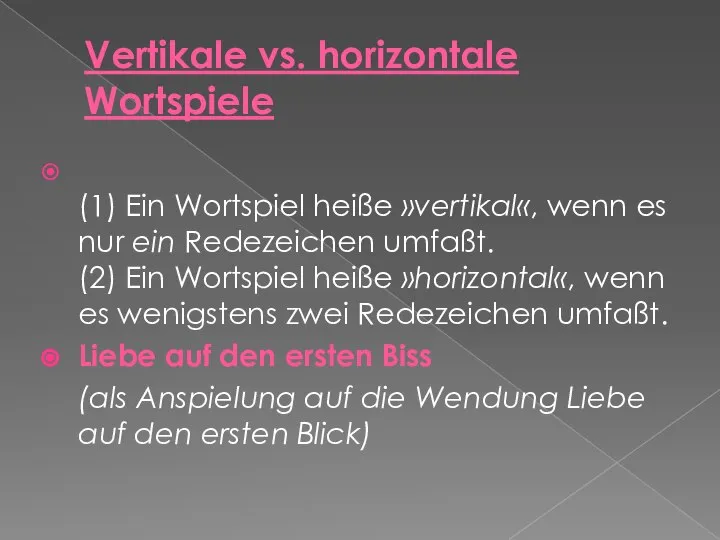 Vertikale vs. horizontale Wortspiele (1) Ein Wortspiel heiße »vertikal«, wenn es nur