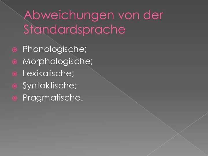 Abweichungen von der Standardsprache Phonologische; Morphologische; Lexikalische; Syntaktische; Pragmatische.