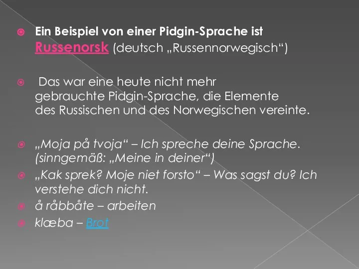 Ein Beispiel von einer Pidgin-Sprache ist Russenorsk (deutsch „Russennorwegisch“) Das war eine