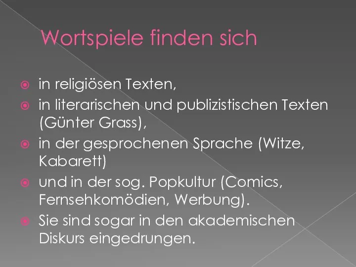 Wortspiele finden sich in religiösen Texten, in literarischen und publizistischen Texten (Günter