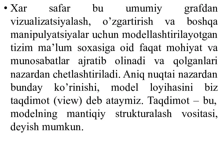 Xar safar bu umumiy grafdan vizualizatsiyalash, o’zgartirish va boshqa manipulyatsiyalar uchun modellashtirilayotgan