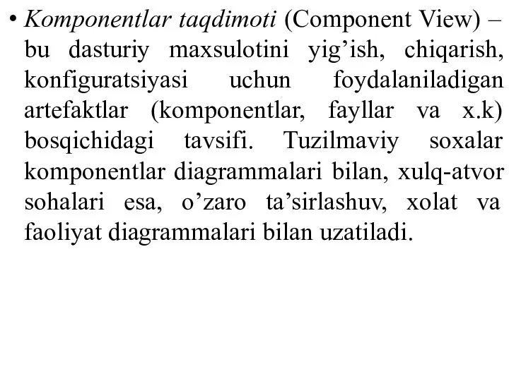 Komponentlar taqdimoti (Component View) – bu dasturiy maxsulotini yig’ish, chiqarish, konfiguratsiyasi uchun