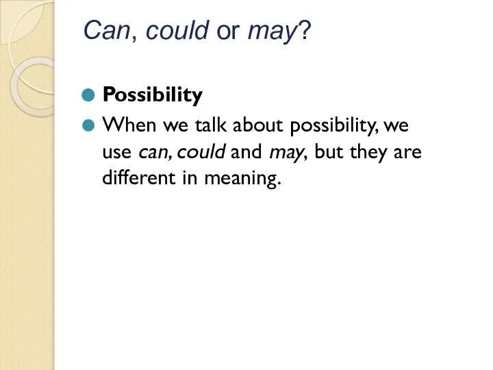 Can, could or may? Possibility When we talk about possibility, we use
