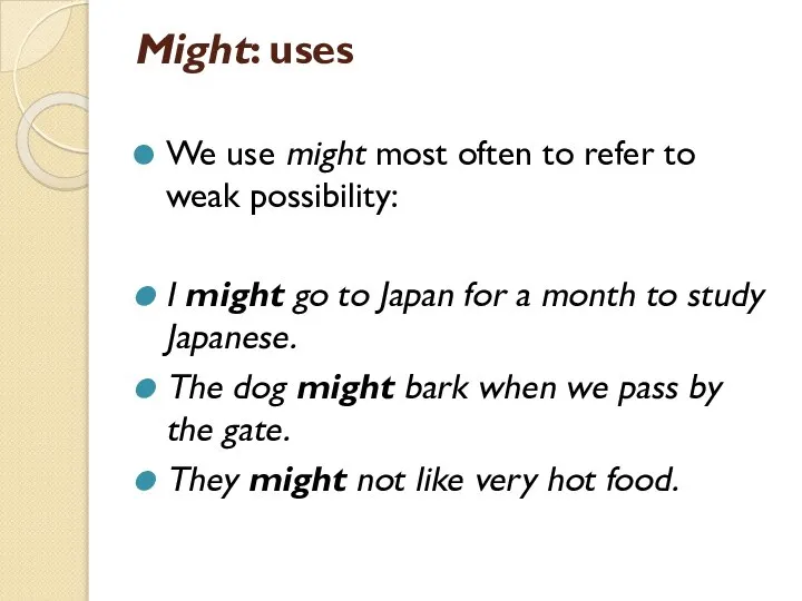 Might: uses We use might most often to refer to weak possibility: