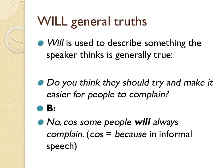 WILL general truths Will is used to describe something the speaker thinks