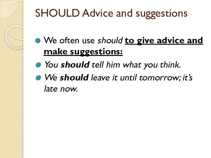 SHOULD Advice and suggestions We often use should to give advice and