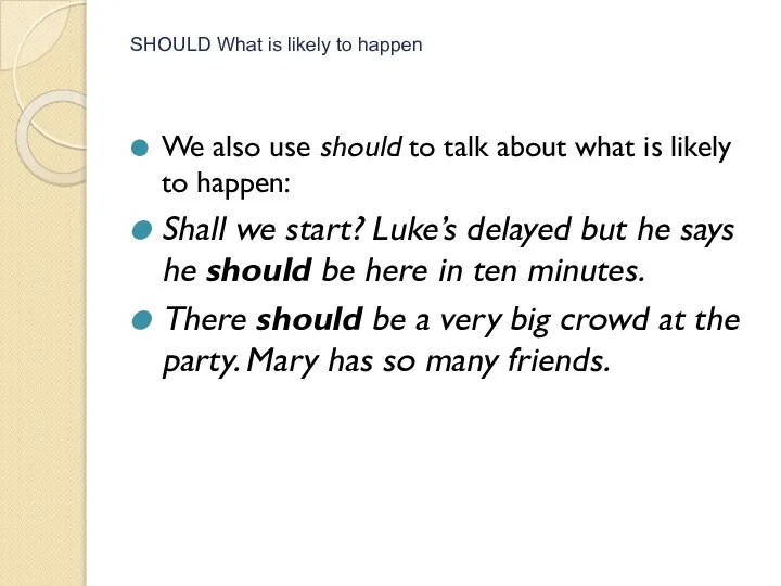SHOULD What is likely to happen We also use should to talk