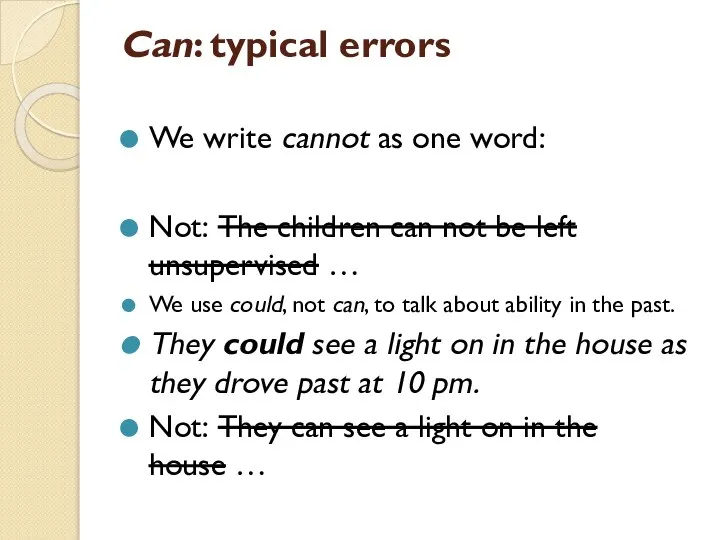 Can: typical errors We write cannot as one word: Not: The children