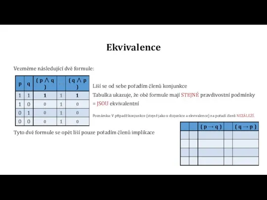 Ekvivalence Vezměme následující dvě formule: Liší se od sebe pořadím členů konjunkce