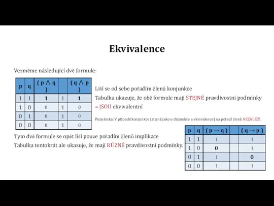 Ekvivalence Vezměme následující dvě formule: Liší se od sebe pořadím členů konjunkce