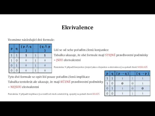 Ekvivalence Vezměme následující dvě formule: Liší se od sebe pořadím členů konjunkce