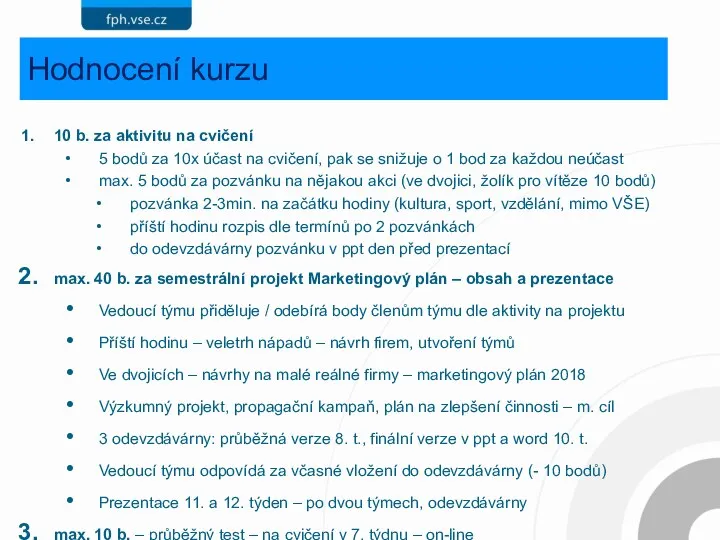 Hodnocení kurzu 10 b. za aktivitu na cvičení 5 bodů za 10x