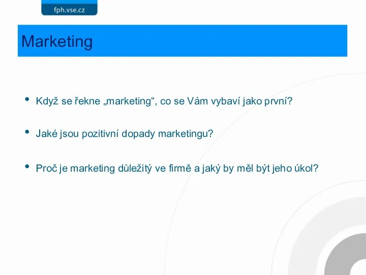 Marketing Když se řekne „marketing“, co se Vám vybaví jako první? Jaké