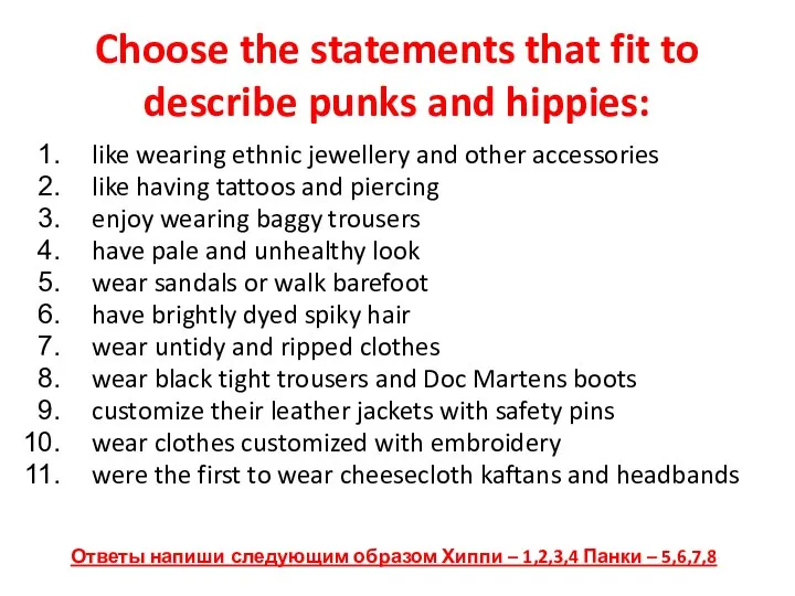 Choose the statements that fit to describe punks and hippies: like wearing