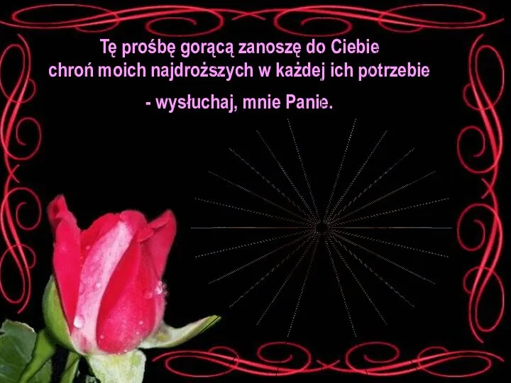 Tę prośbę gorącą zanoszę do Ciebie chroń moich najdroższych w każdej ich