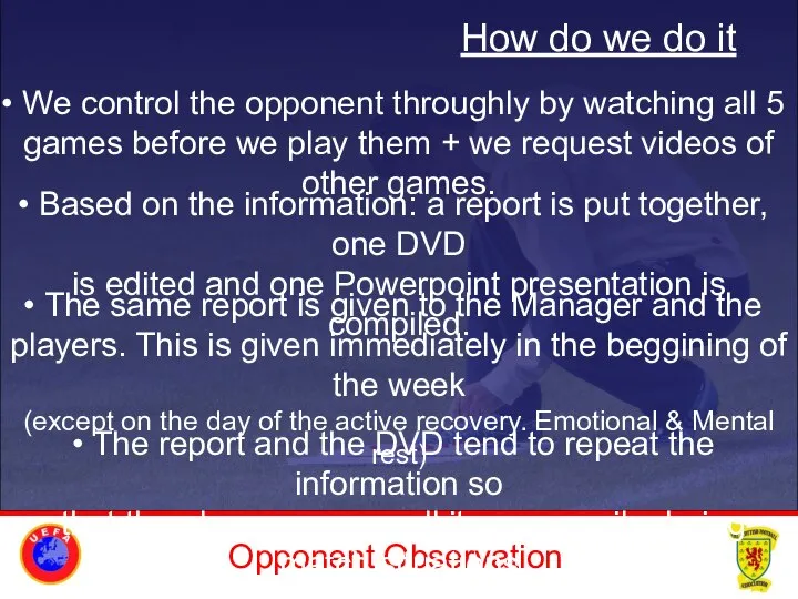 Opponent Observation How do we do it We control the opponent throughly