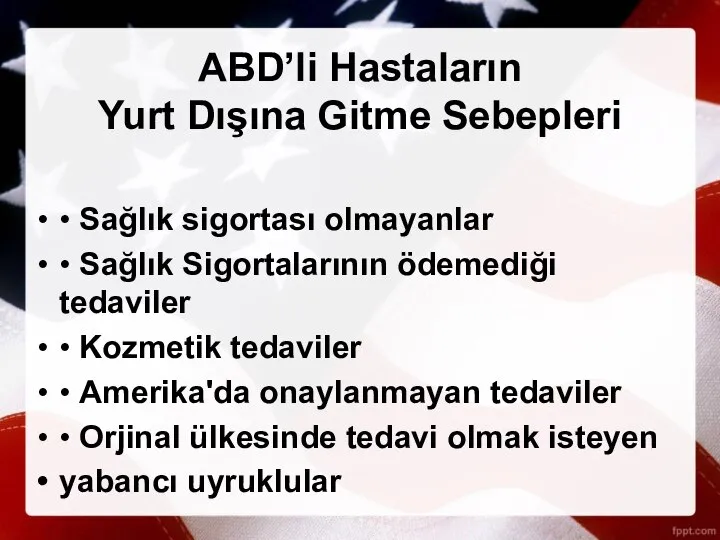 ABD’li Hastaların Yurt Dışına Gitme Sebepleri • Sağlık sigortası olmayanlar • Sağlık