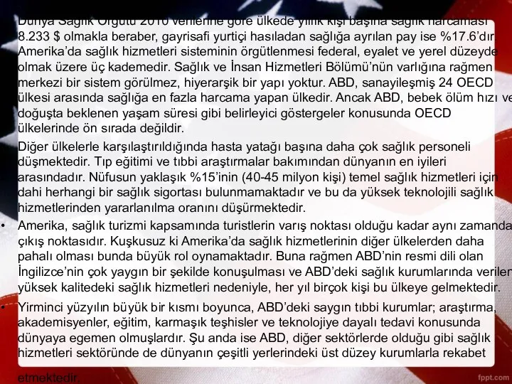 Dünya Sağlık Örgütü 2010 verilerine göre ülkede yıllık kişi başına sağlık harcaması