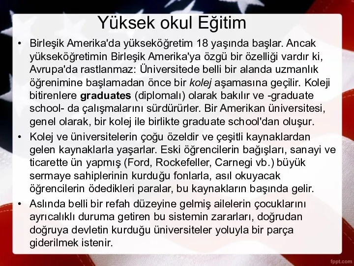 Yüksek okul Eğitim Birleşik Amerika'da yükseköğretim 18 yaşında başlar. Ancak yükseköğretimin Birleşik