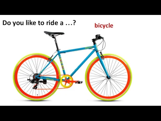 Do you like to ride a …? bicycle
