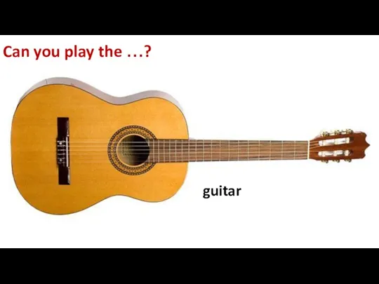Can you play the …? guitar