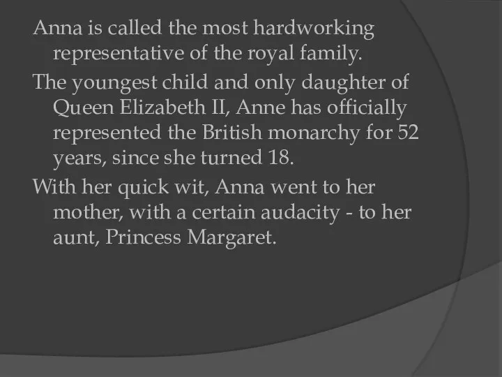 Anna is called the most hardworking representative of the royal family. The