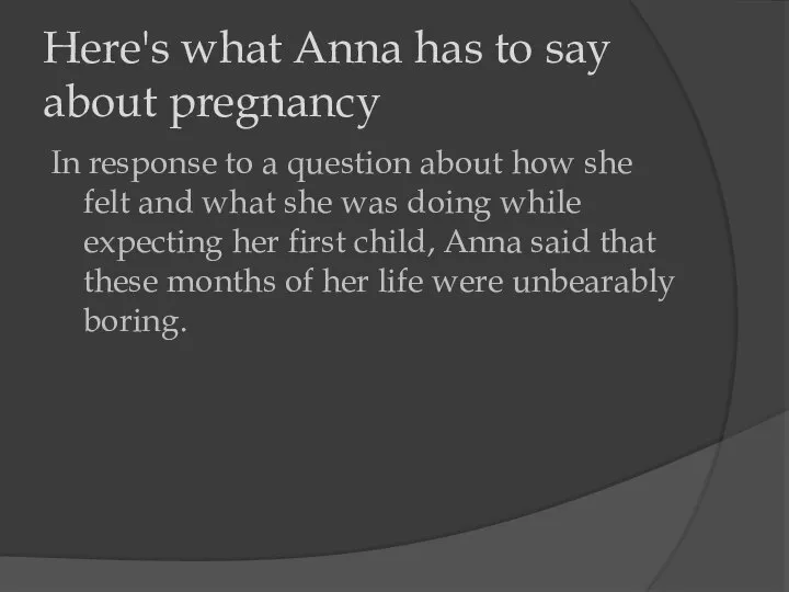 Here's what Anna has to say about pregnancy In response to a