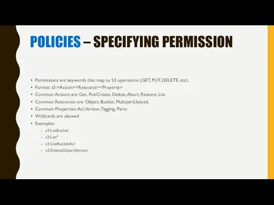 POLICIES – SPECIFYING PERMISSION Permissions are keywords that map to S3 operations