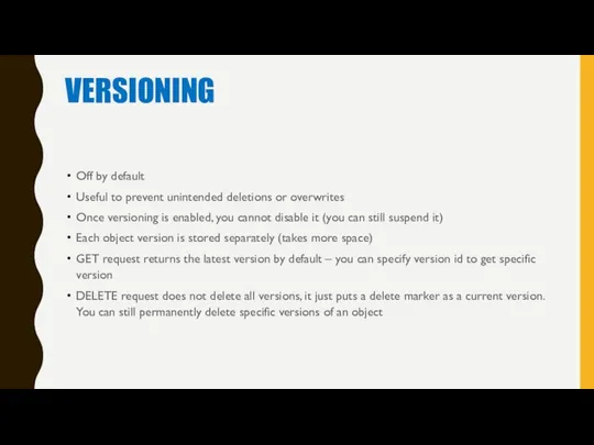 VERSIONING Off by default Useful to prevent unintended deletions or overwrites Once