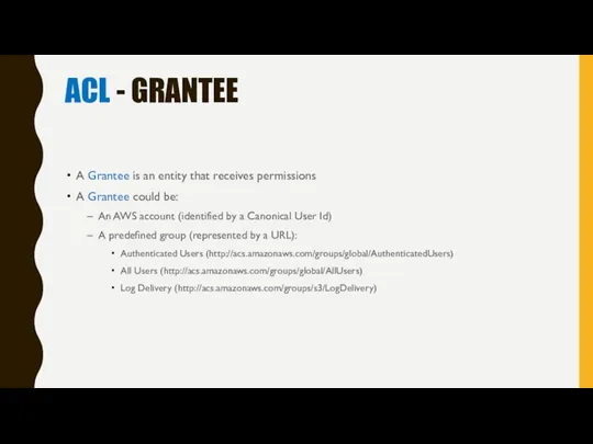 ACL - GRANTEE A Grantee is an entity that receives permissions A
