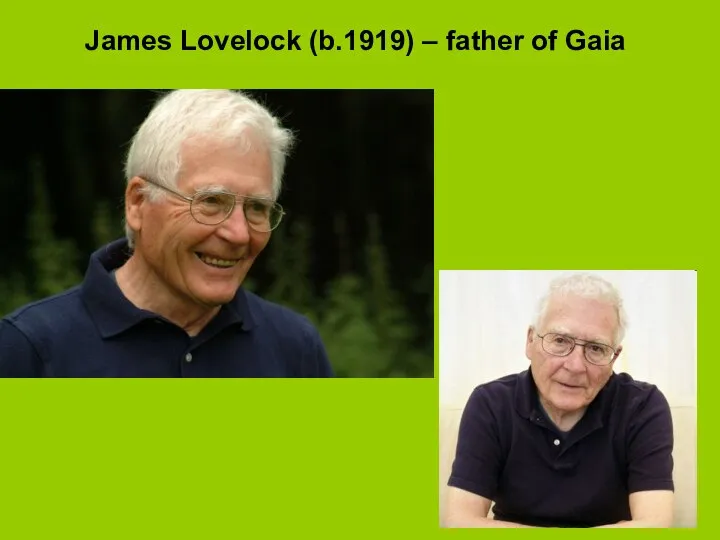 James Lovelock (b.1919) – father of Gaia