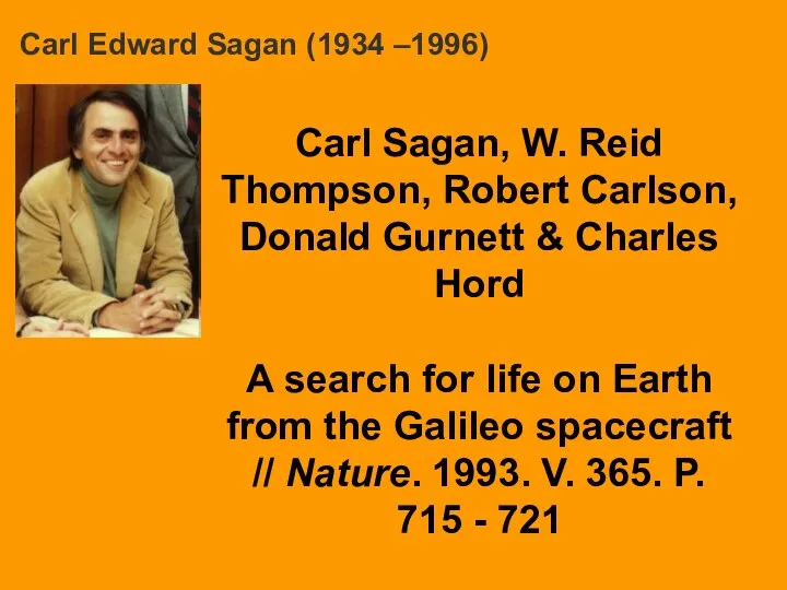 Carl Edward Sagan (1934 –1996) Carl Sagan, W. Reid Thompson, Robert Carlson,