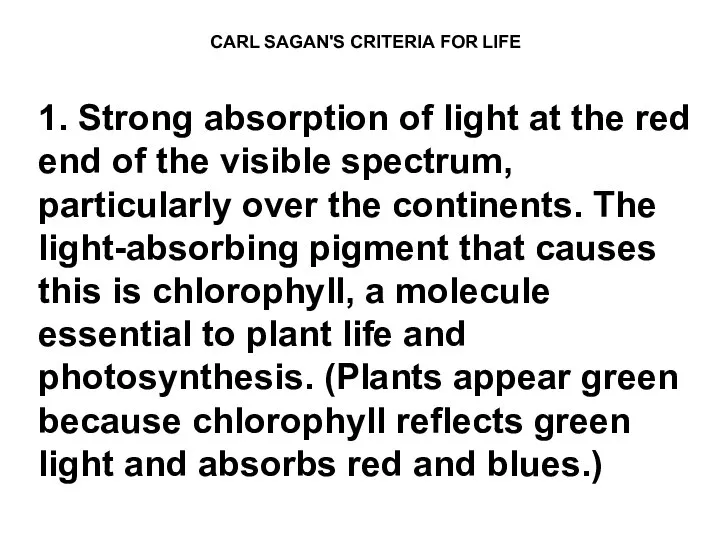 CARL SAGAN'S CRITERIA FOR LIFE 1. Strong absorption of light at the