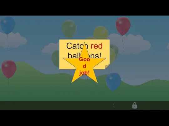 Catch red balloons! Поймай красные шары! Good job! Good job! Good job! Good job!