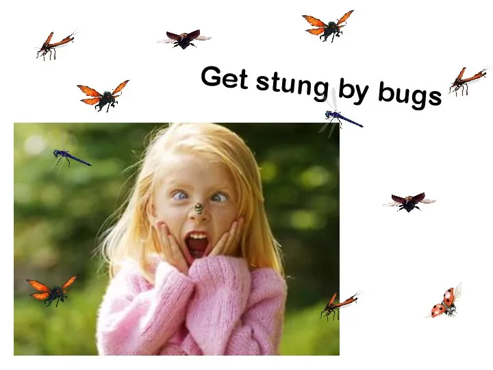 Get stung by bugs
