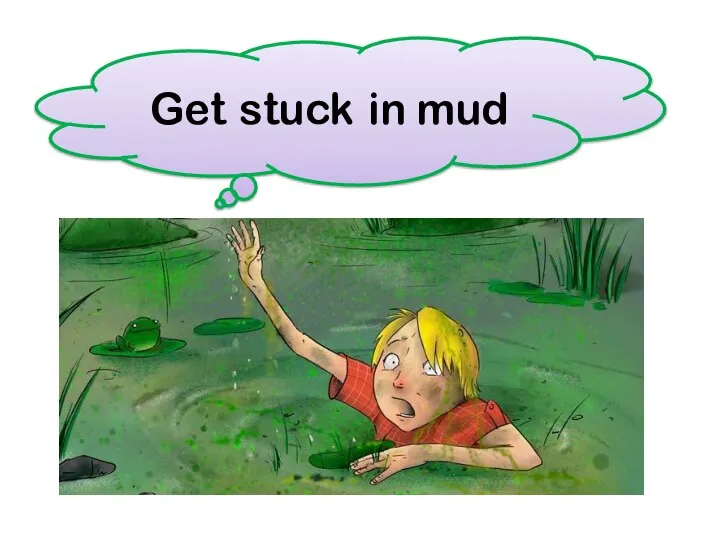 Get stuck in mud