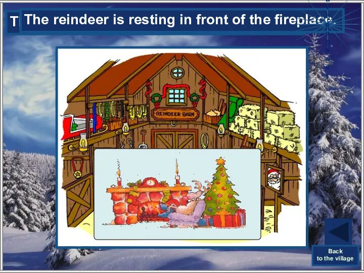 The reindeer is resting in front of the …… . The reindeer