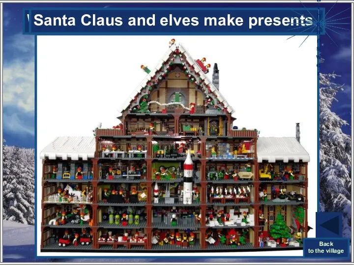 Who makes presents for children? Santa Claus and elves make presents. Show