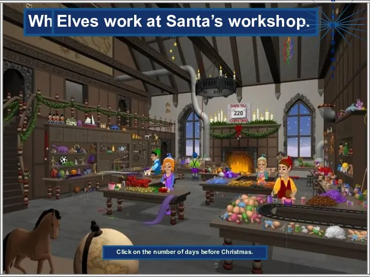 Who works at Santa’s workshop? Elves work at Santa’s workshop. Show the