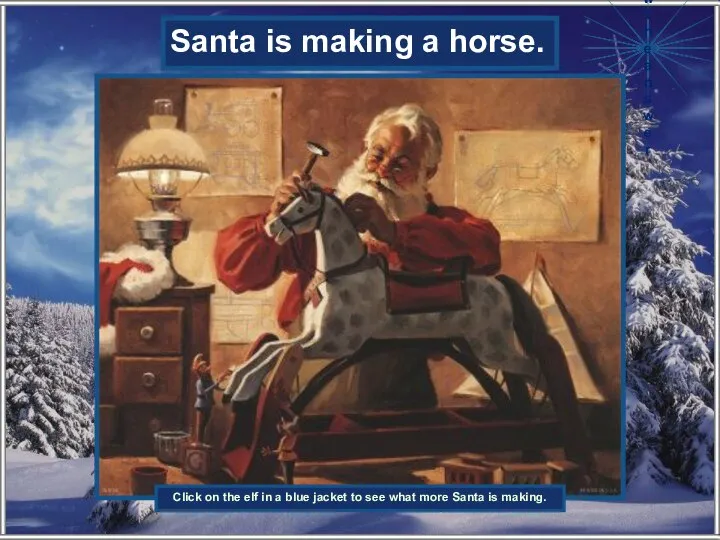 What is Santa making? Santa is making a horse. Show the answer