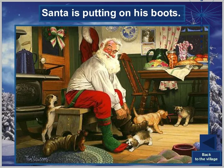 What is Santa putting on? Santa is putting on his boots. Show