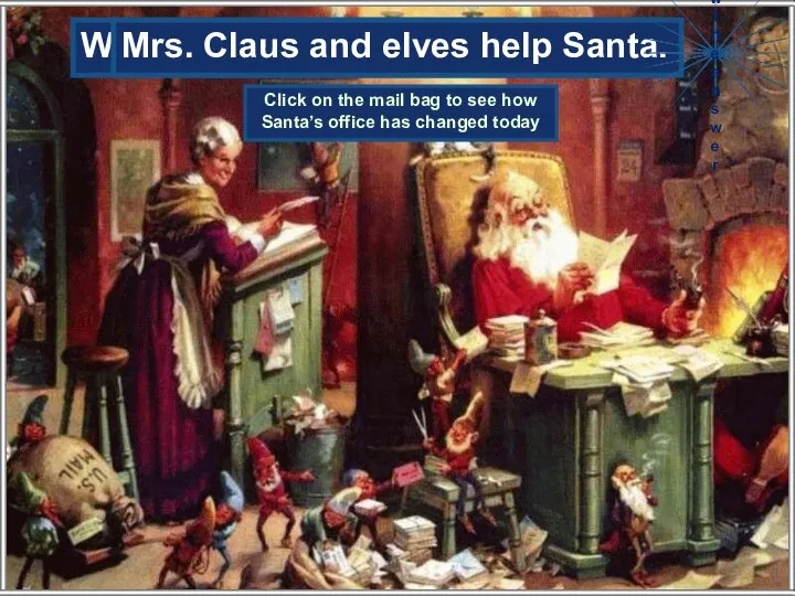 Who helps Santa read the letters? Mrs. Claus and elves help Santa.