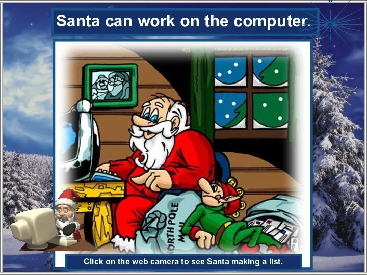 Santa can work on the …… . Santa can work on the