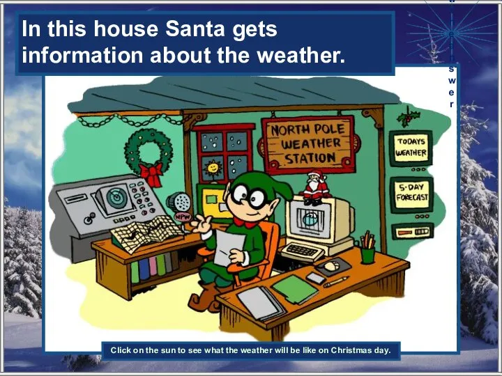 In this house Santa gets information about the …… . In this